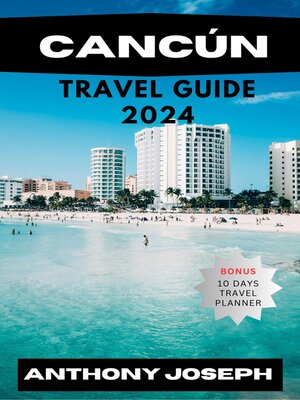 cover image of CANCÚN TRAVEL GUIDE 2024